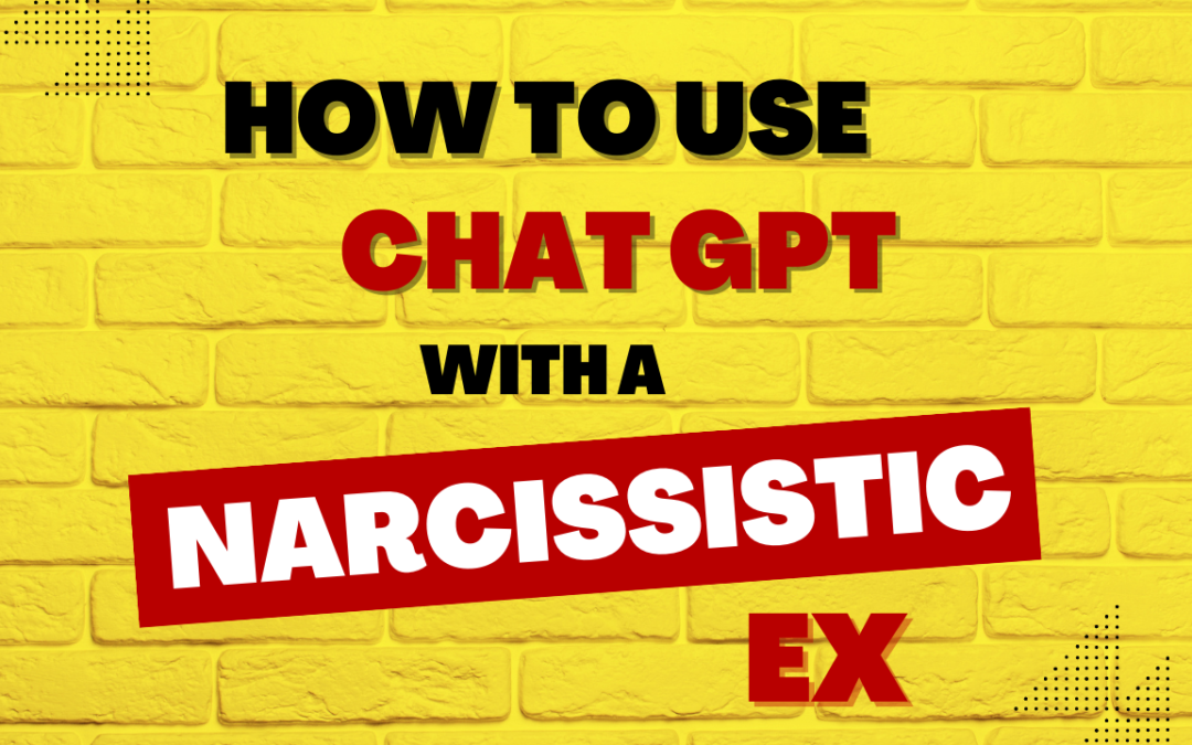Unleashing the Power of Chat GPT with Your Narcissistic Ex